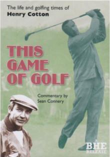 This Game of Golf - The Life and Golfing Times of Henry Cotton