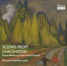 Scenes from My Childhood: Piano Works By Pedro Faria Gomes