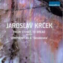Jaroslav Krcek: From Stones to Bread/Symphony No. 4 'Desiderata'